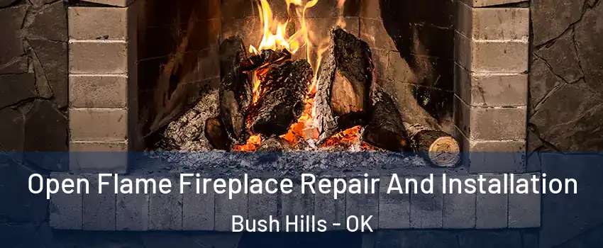 Open Flame Fireplace Repair And Installation Bush Hills - OK