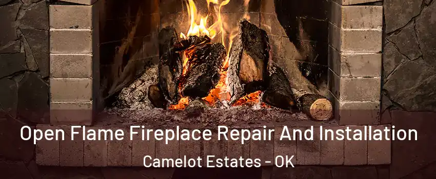 Open Flame Fireplace Repair And Installation Camelot Estates - OK
