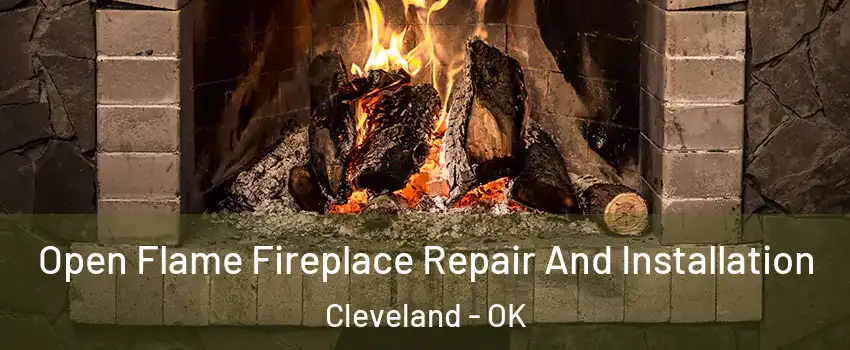 Open Flame Fireplace Repair And Installation Cleveland - OK