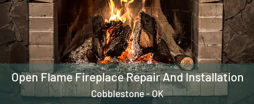 Open Flame Fireplace Repair And Installation Cobblestone - OK