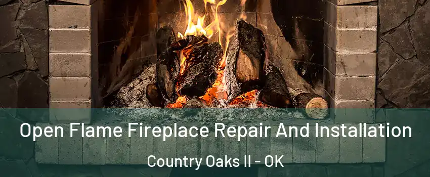 Open Flame Fireplace Repair And Installation Country Oaks II - OK