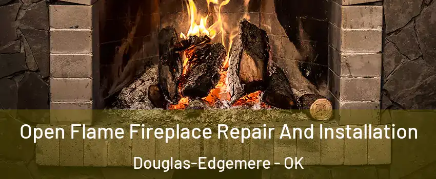 Open Flame Fireplace Repair And Installation Douglas-Edgemere - OK