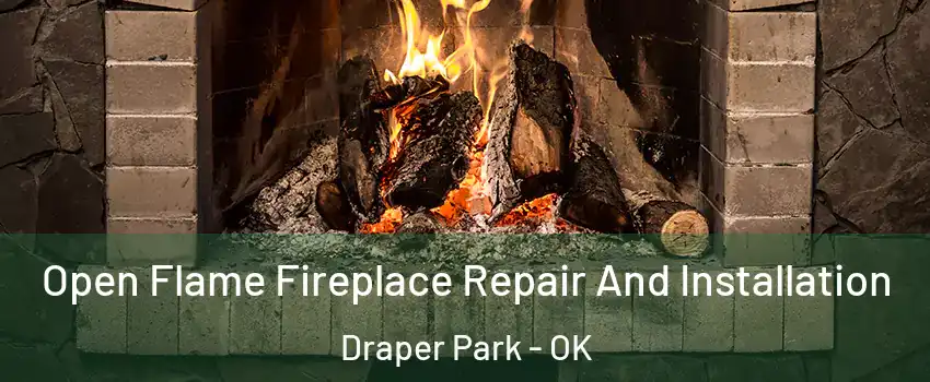 Open Flame Fireplace Repair And Installation Draper Park - OK