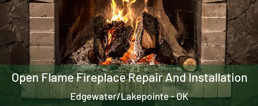 Open Flame Fireplace Repair And Installation Edgewater/Lakepointe - OK