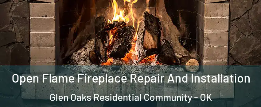 Open Flame Fireplace Repair And Installation Glen Oaks Residential Community - OK