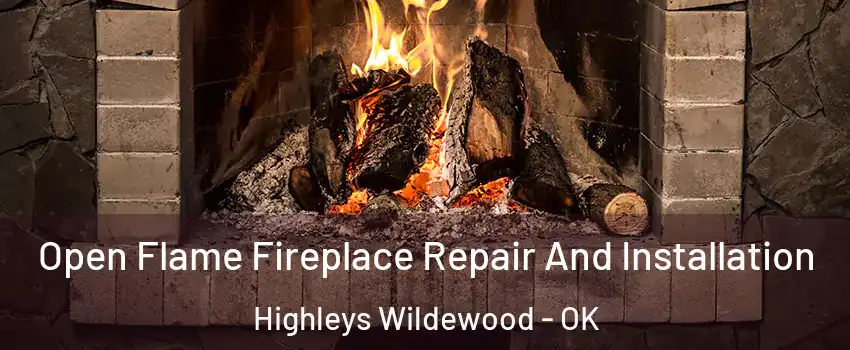 Open Flame Fireplace Repair And Installation Highleys Wildewood - OK