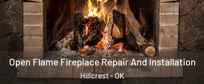 Open Flame Fireplace Repair And Installation Hillcrest - OK