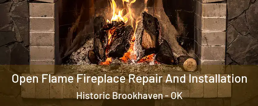 Open Flame Fireplace Repair And Installation Historic Brookhaven - OK