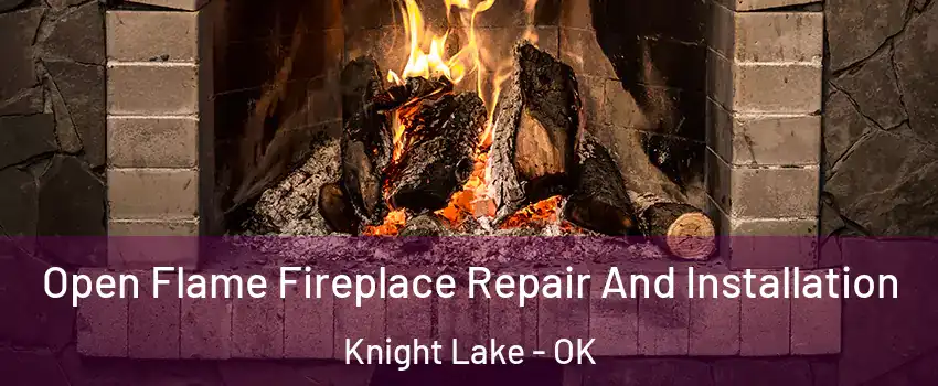 Open Flame Fireplace Repair And Installation Knight Lake - OK