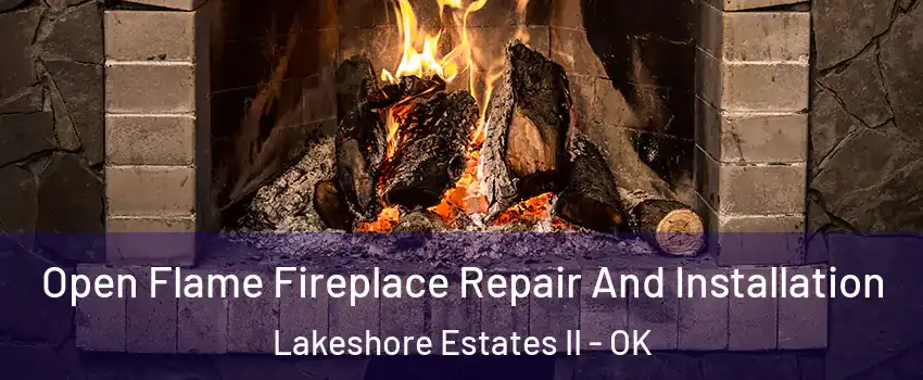 Open Flame Fireplace Repair And Installation Lakeshore Estates II - OK
