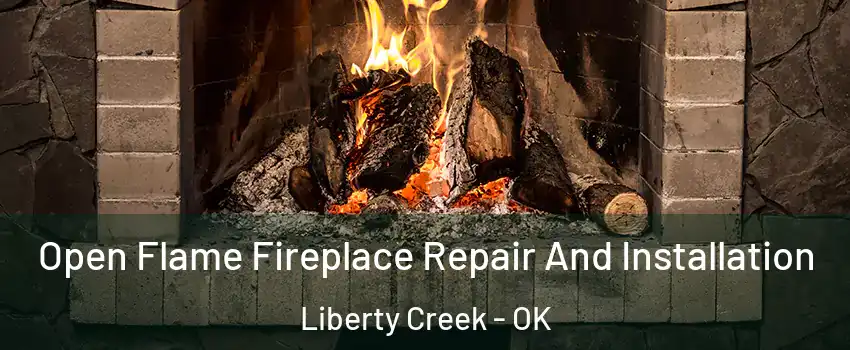 Open Flame Fireplace Repair And Installation Liberty Creek - OK