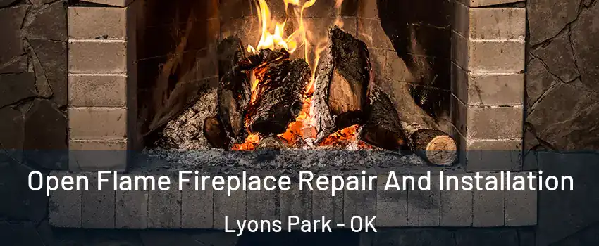 Open Flame Fireplace Repair And Installation Lyons Park - OK