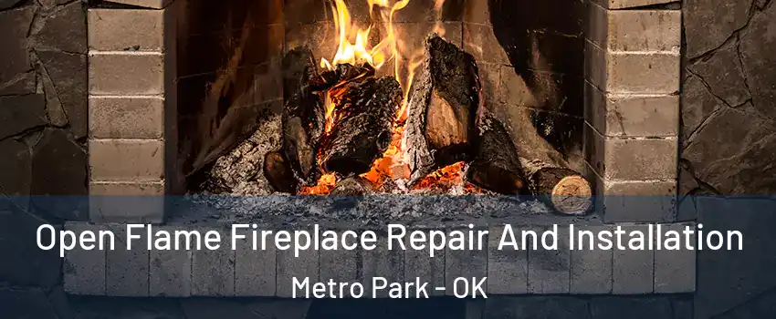 Open Flame Fireplace Repair And Installation Metro Park - OK