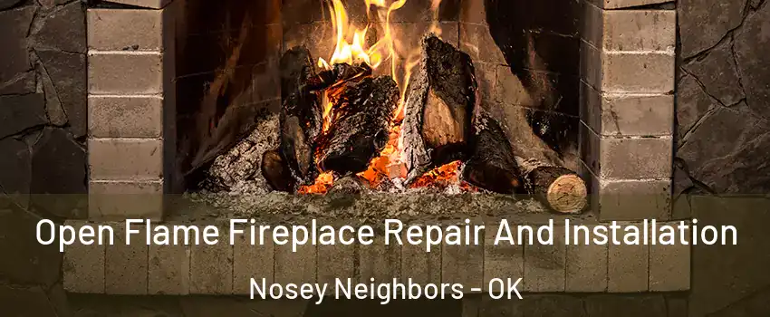 Open Flame Fireplace Repair And Installation Nosey Neighbors - OK