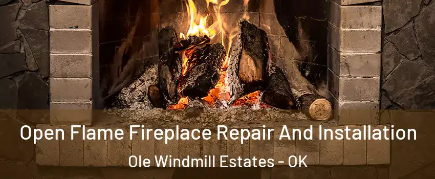 Open Flame Fireplace Repair And Installation Ole Windmill Estates - OK