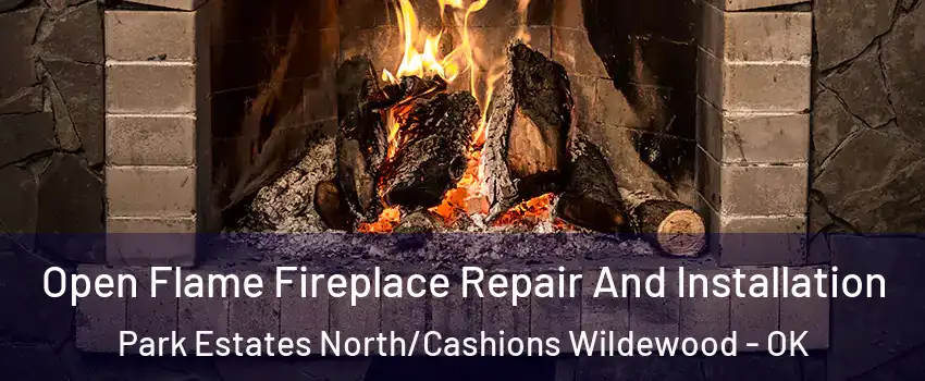 Open Flame Fireplace Repair And Installation Park Estates North/Cashions Wildewood - OK