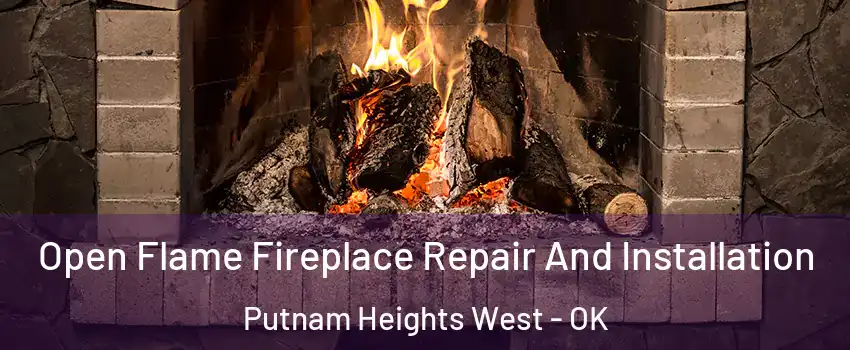 Open Flame Fireplace Repair And Installation Putnam Heights West - OK