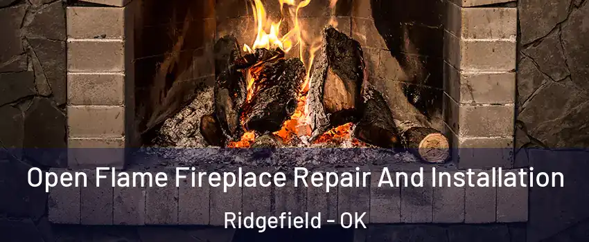 Open Flame Fireplace Repair And Installation Ridgefield - OK