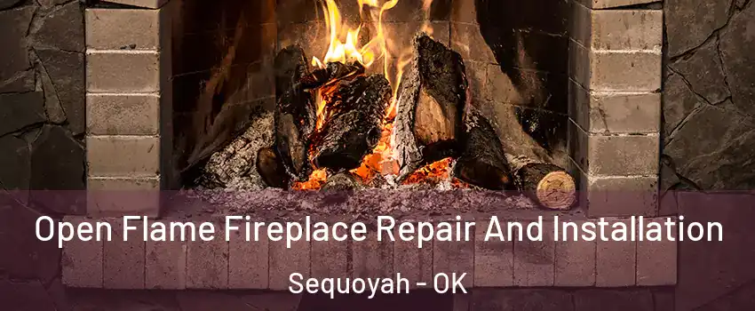 Open Flame Fireplace Repair And Installation Sequoyah - OK