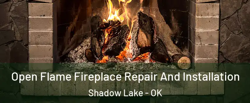 Open Flame Fireplace Repair And Installation Shadow Lake - OK
