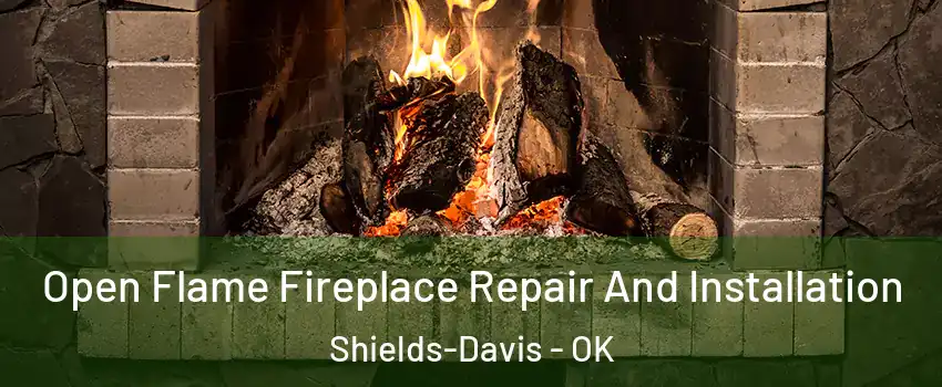 Open Flame Fireplace Repair And Installation Shields-Davis - OK