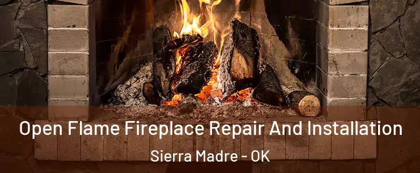 Open Flame Fireplace Repair And Installation Sierra Madre - OK