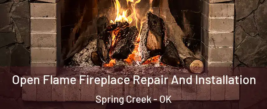 Open Flame Fireplace Repair And Installation Spring Creek - OK