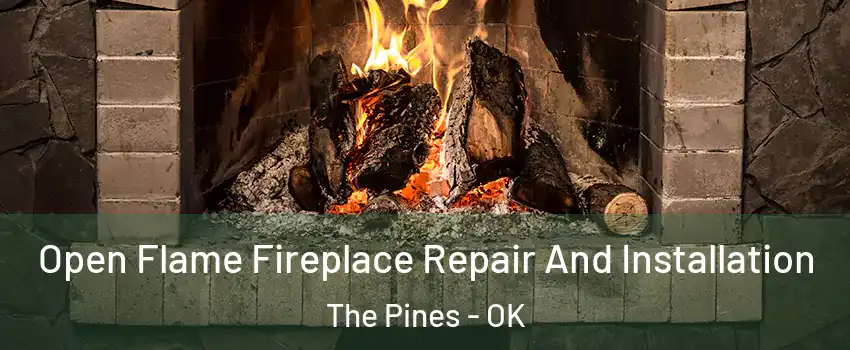 Open Flame Fireplace Repair And Installation The Pines - OK