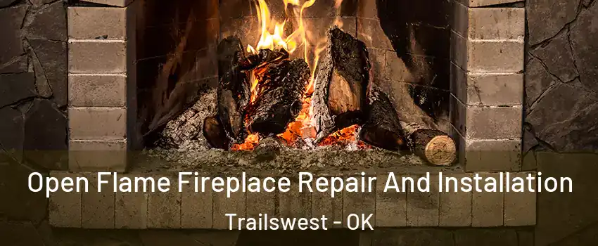 Open Flame Fireplace Repair And Installation Trailswest - OK