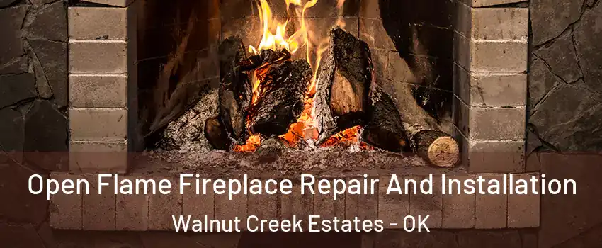 Open Flame Fireplace Repair And Installation Walnut Creek Estates - OK