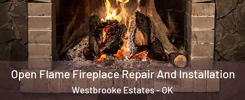 Open Flame Fireplace Repair And Installation Westbrooke Estates - OK