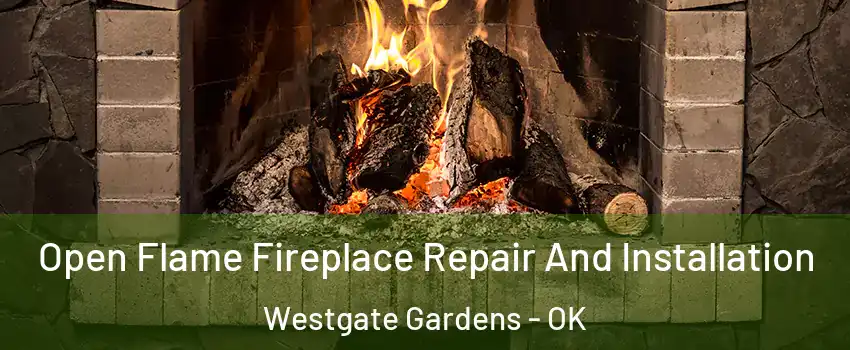 Open Flame Fireplace Repair And Installation Westgate Gardens - OK