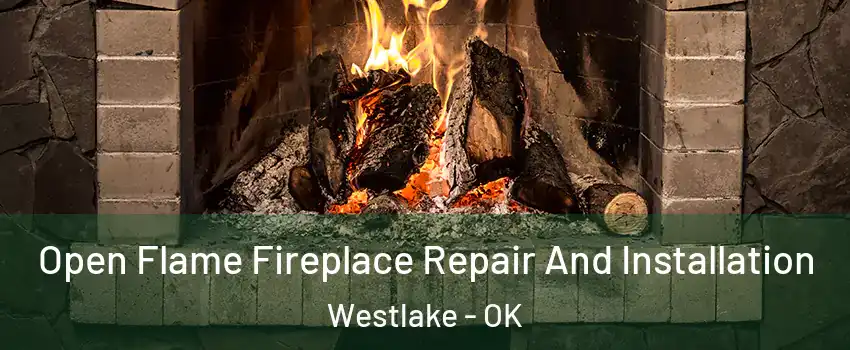 Open Flame Fireplace Repair And Installation Westlake - OK