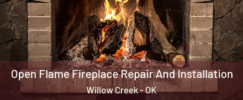 Open Flame Fireplace Repair And Installation Willow Creek - OK