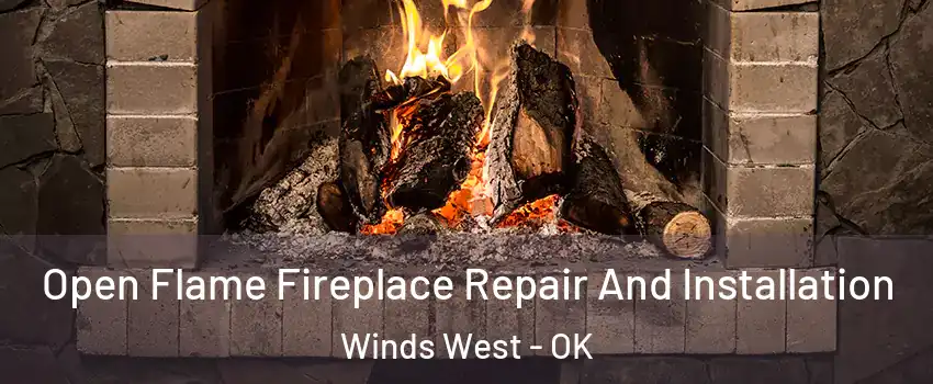 Open Flame Fireplace Repair And Installation Winds West - OK