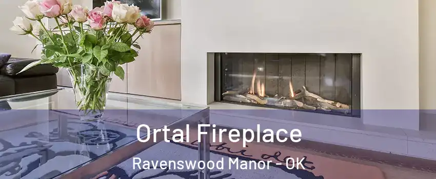 Ortal Fireplace Ravenswood Manor - OK
