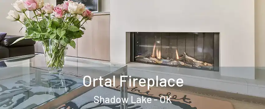 Ortal Fireplace Shadow Lake - OK