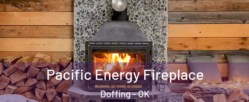 Pacific Energy Fireplace Doffing - OK