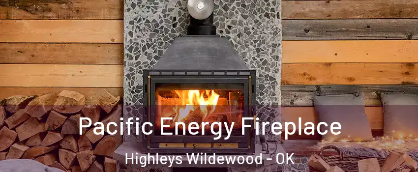 Pacific Energy Fireplace Highleys Wildewood - OK