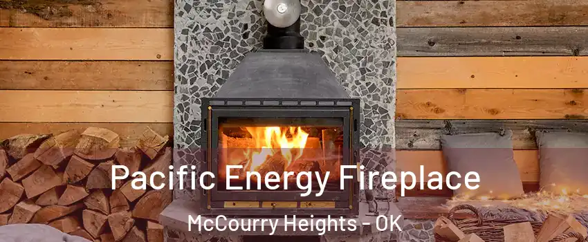 Pacific Energy Fireplace McCourry Heights - OK