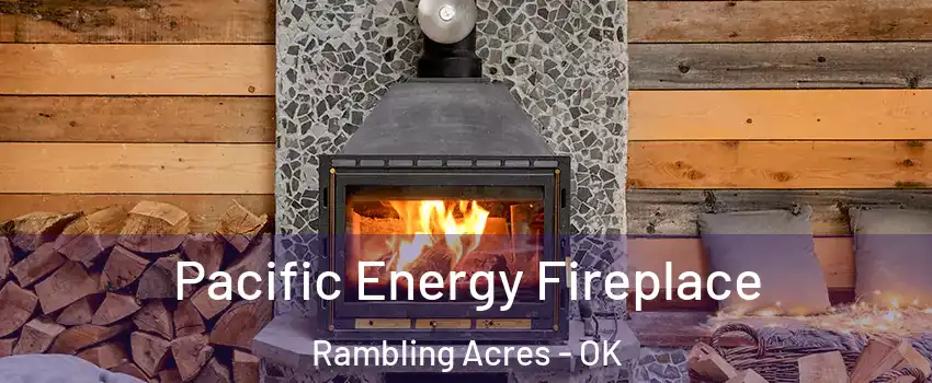 Pacific Energy Fireplace Rambling Acres - OK