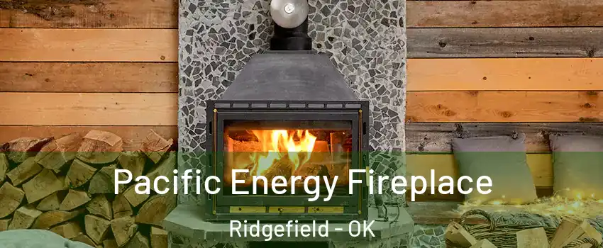 Pacific Energy Fireplace Ridgefield - OK
