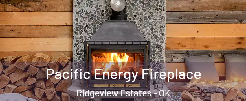 Pacific Energy Fireplace Ridgeview Estates - OK