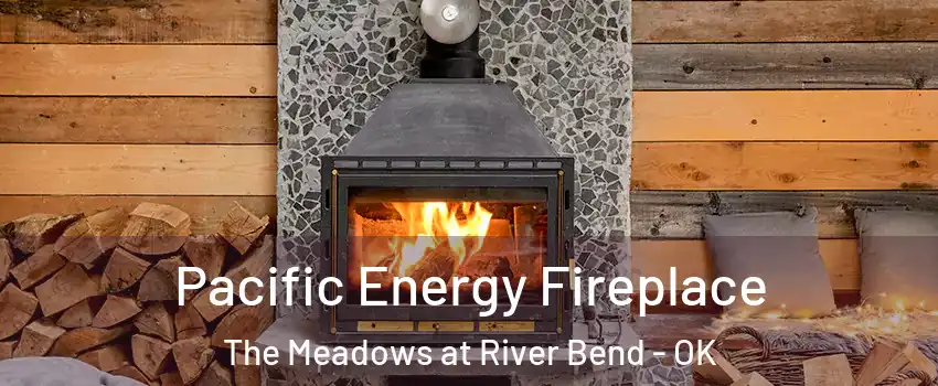 Pacific Energy Fireplace The Meadows at River Bend - OK