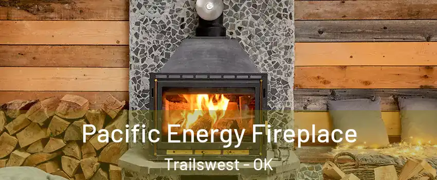 Pacific Energy Fireplace Trailswest - OK