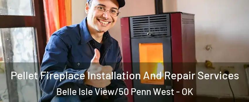 Pellet Fireplace Installation And Repair Services Belle Isle View/50 Penn West - OK