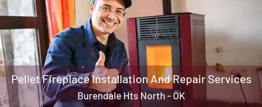 Pellet Fireplace Installation And Repair Services Burendale Hts North - OK