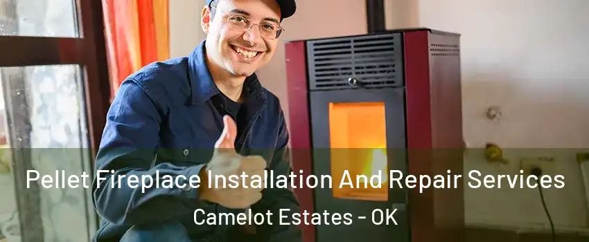 Pellet Fireplace Installation And Repair Services Camelot Estates - OK