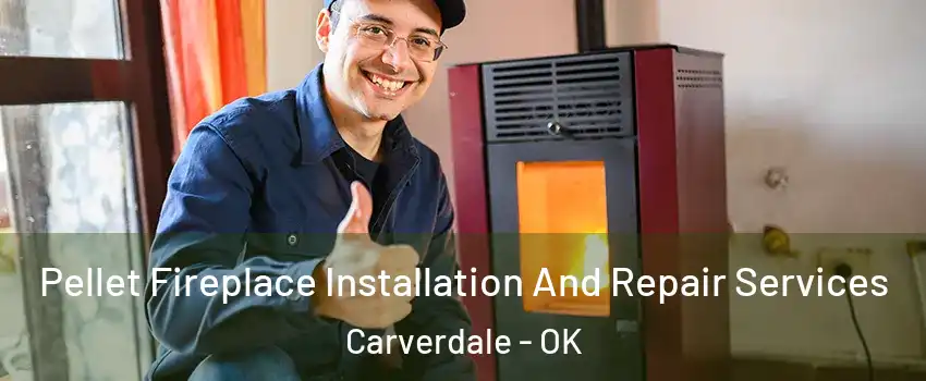 Pellet Fireplace Installation And Repair Services Carverdale - OK
