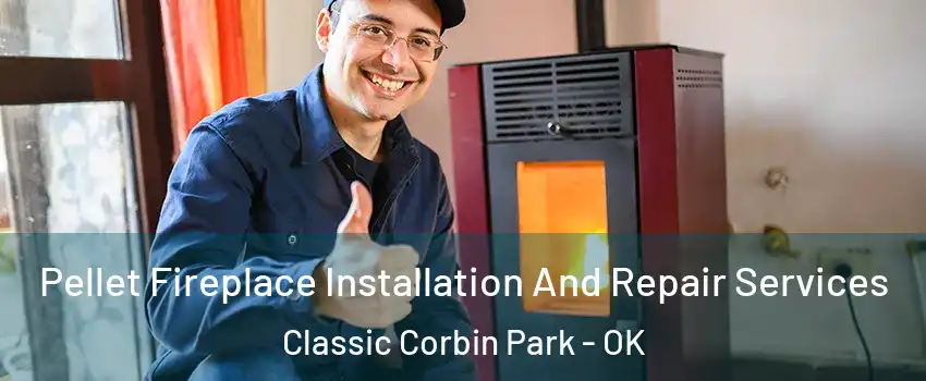 Pellet Fireplace Installation And Repair Services Classic Corbin Park - OK